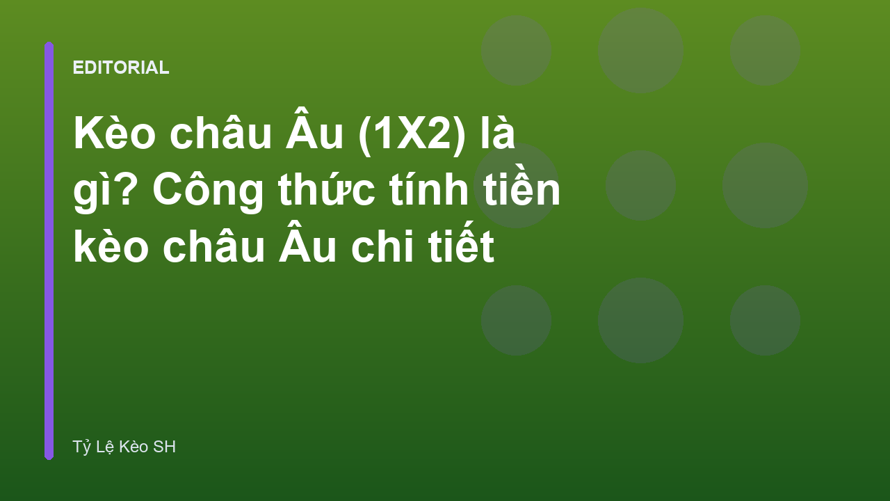 Hướng dẫn chi tiết về kèo châu Âu 1X2