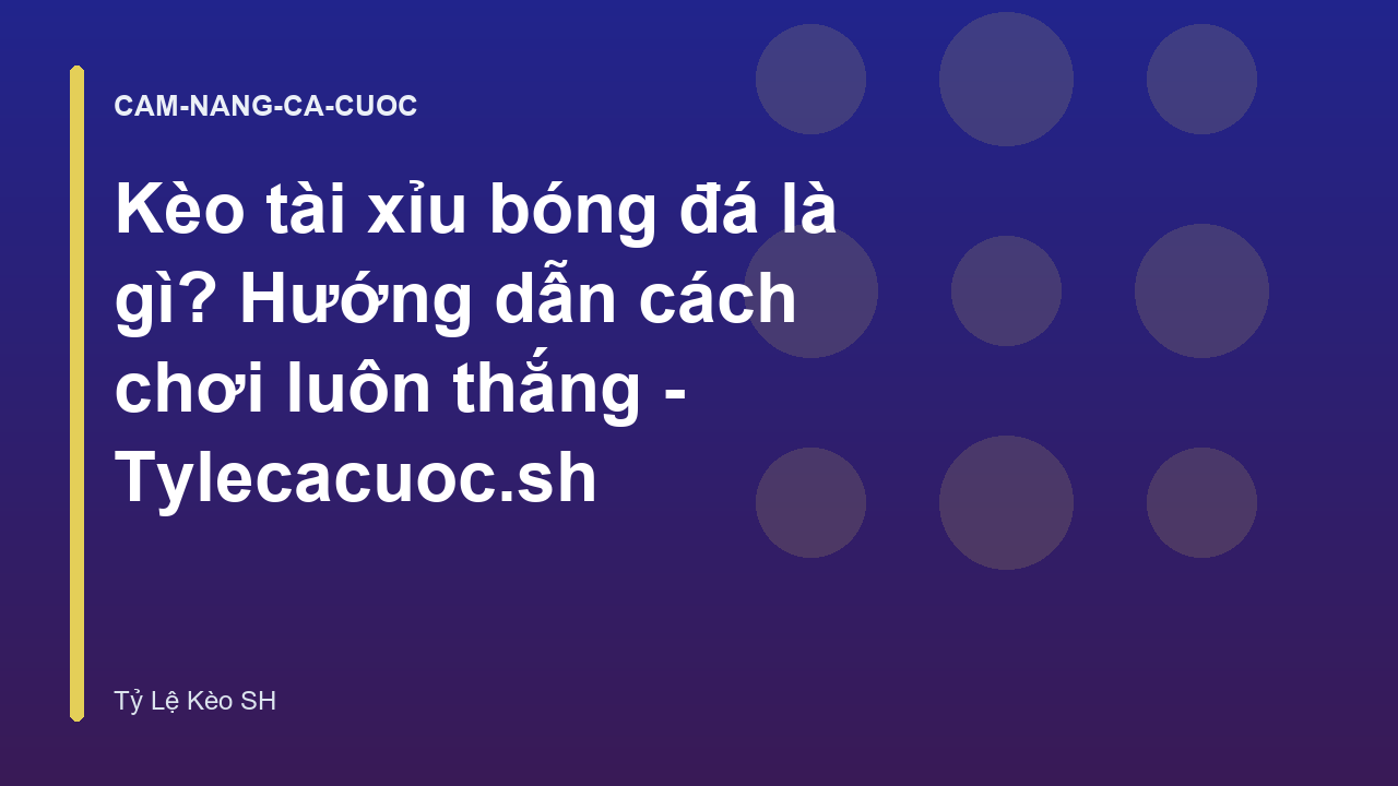 Read more about the article Kèo tài xỉu bóng đá là gì? Hướng dẫn cách chơi luôn thắng – Tylecacuoc.sh