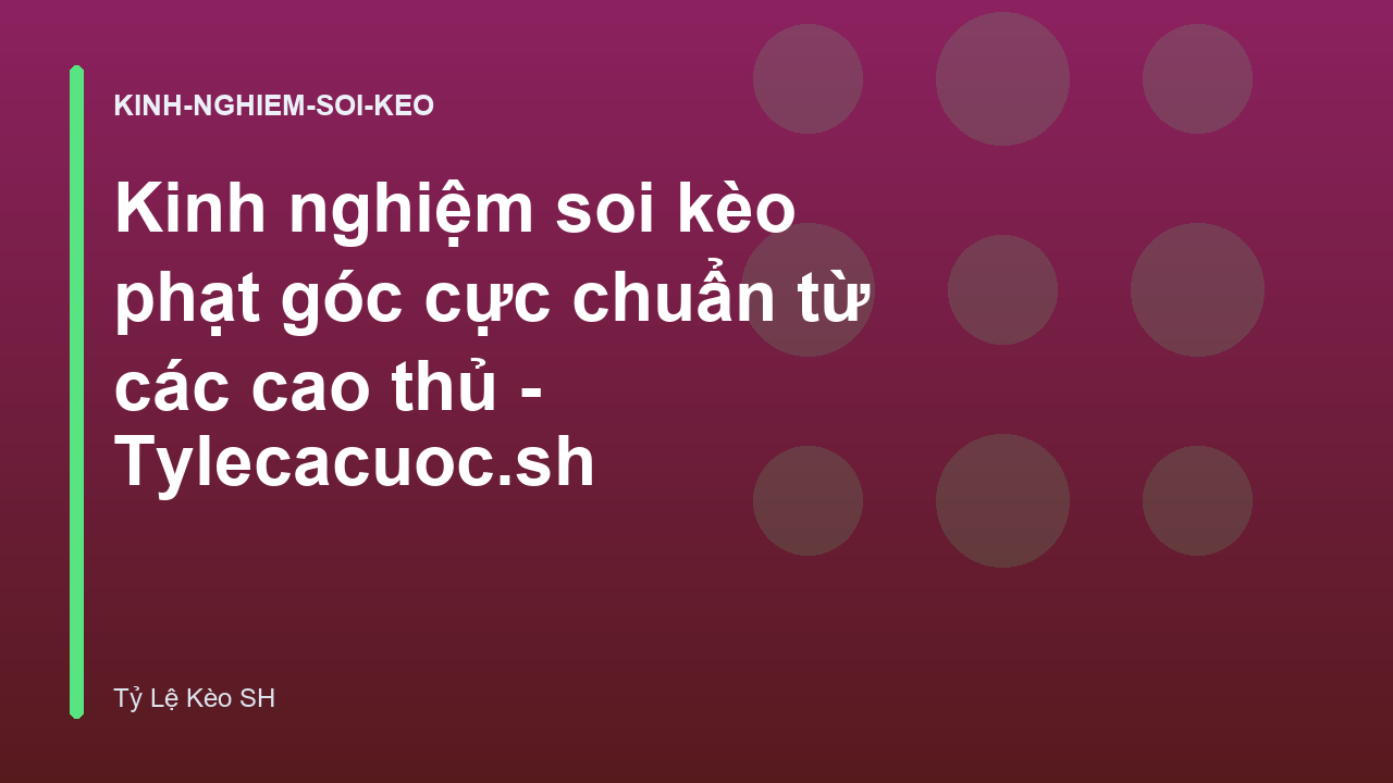 Read more about the article Kinh nghiệm soi kèo phạt góc cực chuẩn từ các cao thủ – Tylecacuoc.sh